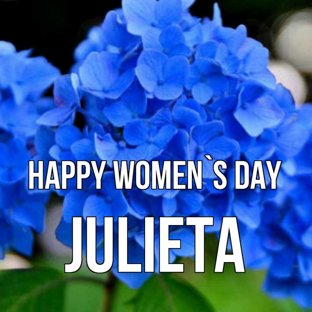 Greetings card с именем, Julieta happy women`s day синие цветы Greetings with text for free download 